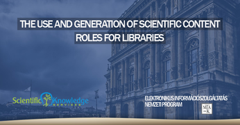 The Use And Generation Of Scientific Content – Roles For Libraries